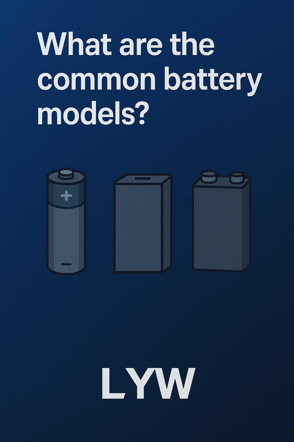 What are the common battery models? – LYW